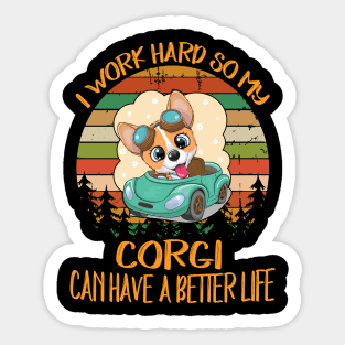 I Work Hard So My Corgi Can Have A Better Life (12) Sticker
